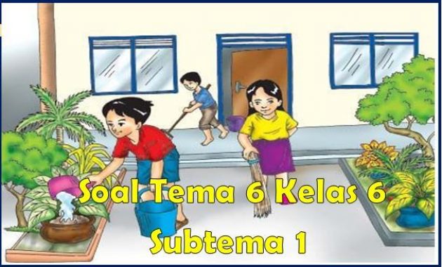 70+ Soal Tematik Kelas 6 Tema 6 Subtema 1 Dan Kunci Jawaban - Pena Pengajar