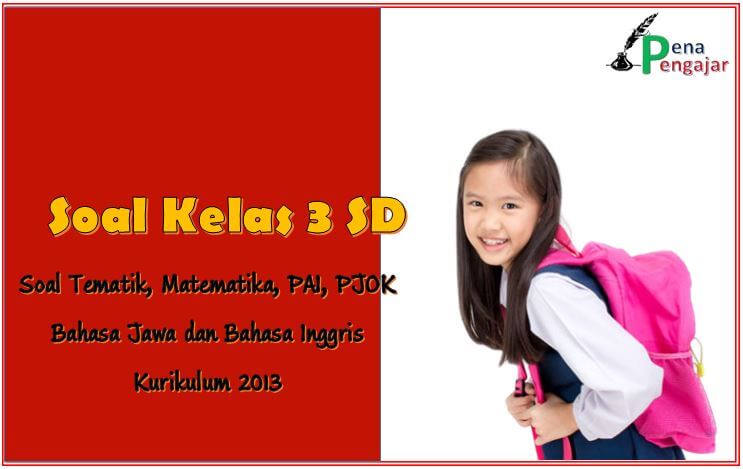 soal kelas 3 sd kurikulum 2013