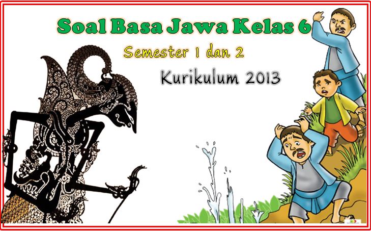 Soal Bahasa Jawa Kelas 6 Semester 1 dan 2 Kurikulum 2013